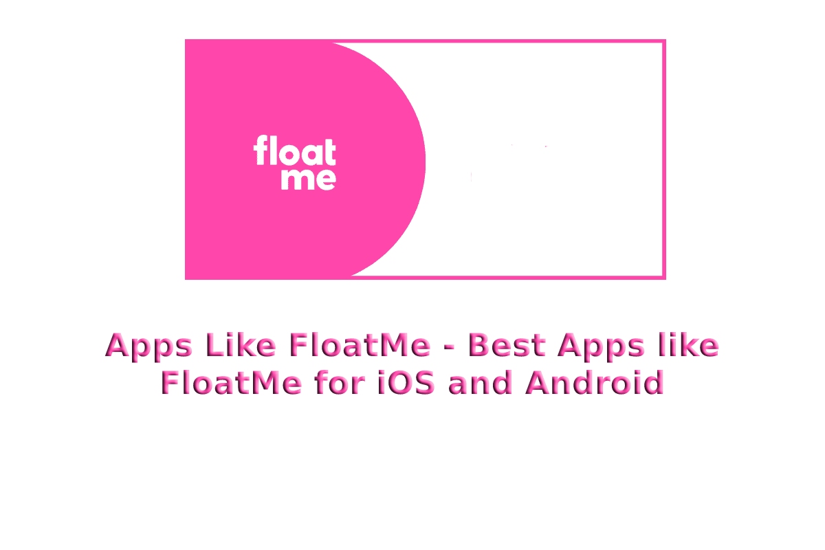 Apps Like FloatMe Best Apps like FloatMe for iOS and Android