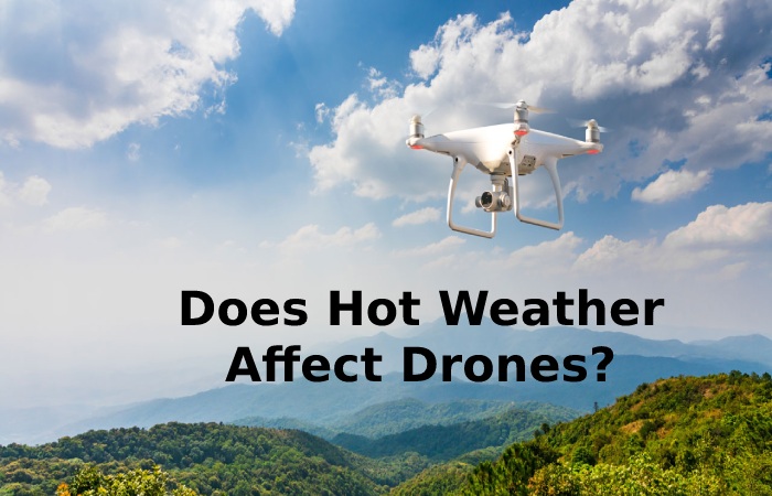 Does Hot Weather Affect Drones_