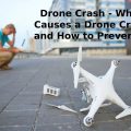 Drone Crash – What Causes a Drone Crash and How to Prevent it