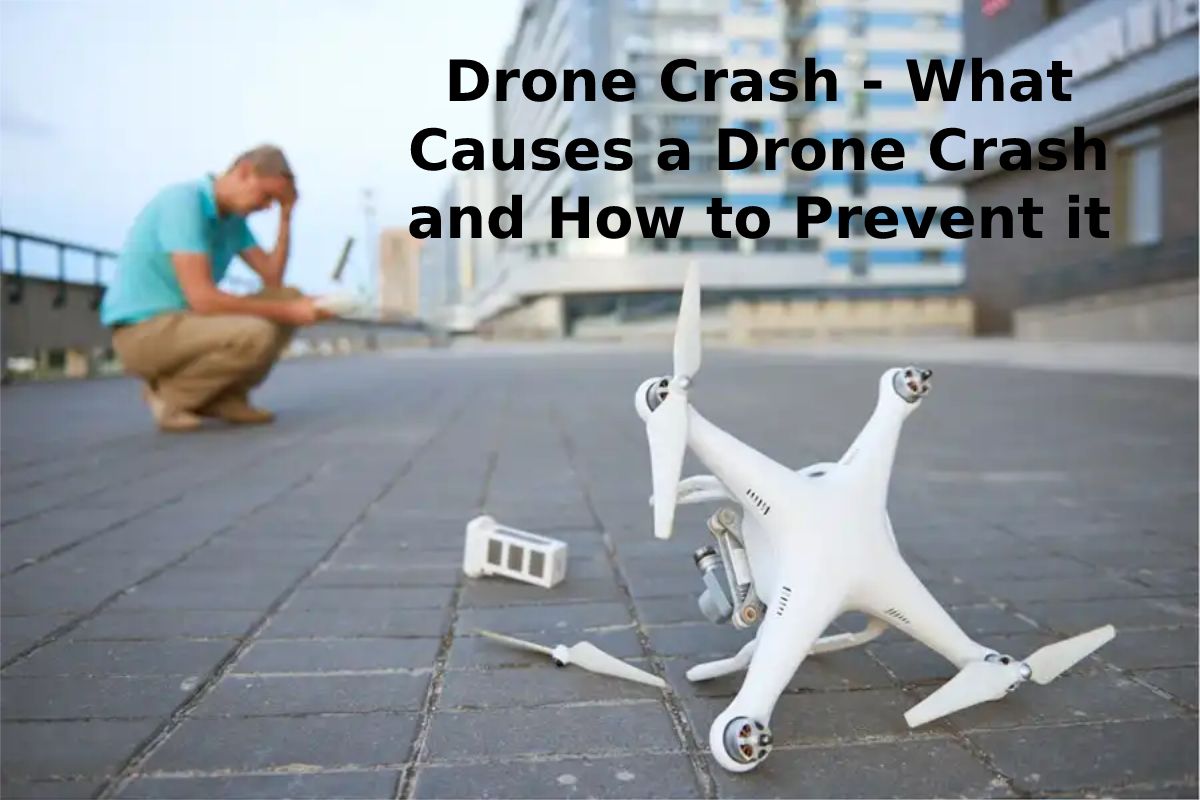 Drone Crash - What Causes a Drone Crash and How to Prevent it