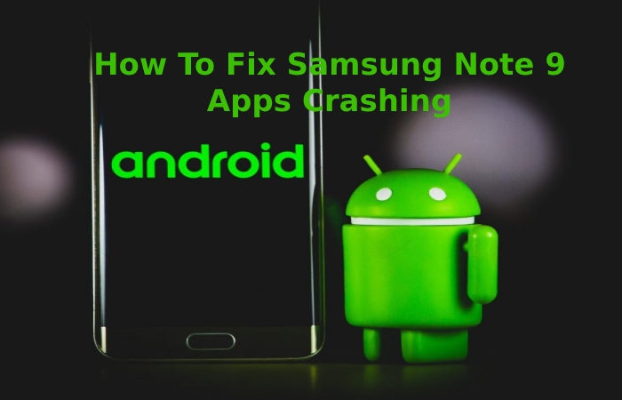 How To Fix Samsung Note 9 Apps Crashing