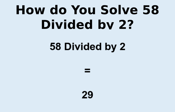 How do You Solve 58 Divided by 2_