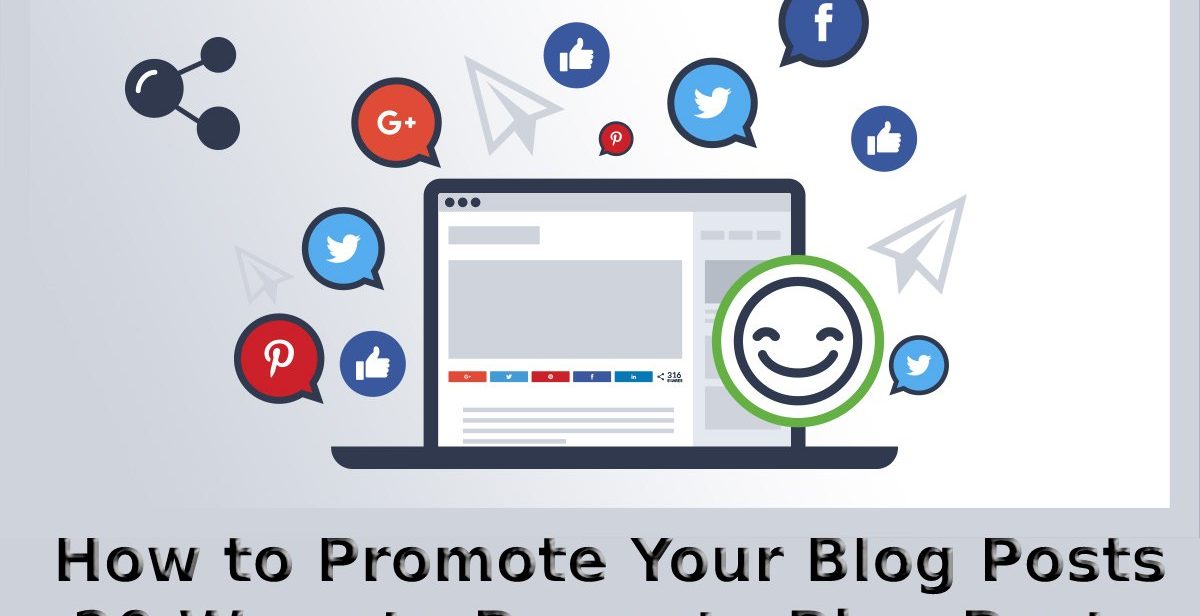 How to Promote Your Blog Posts - 20 Ways to Promote Blog Posts