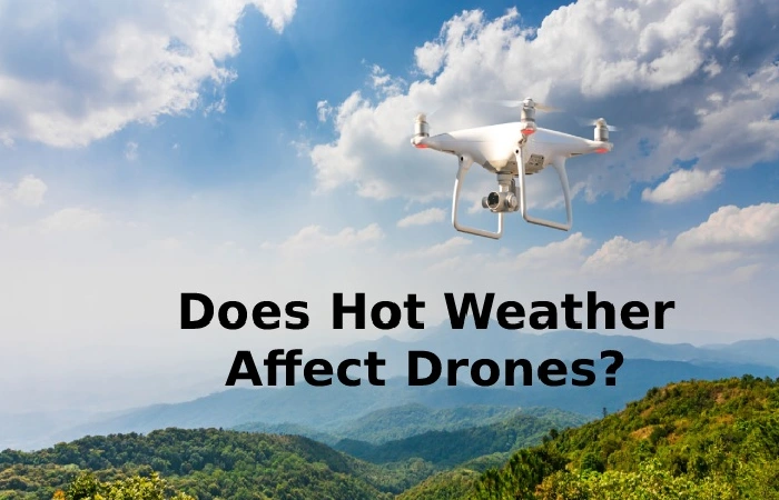 Does Hot Weather Affect Drones?