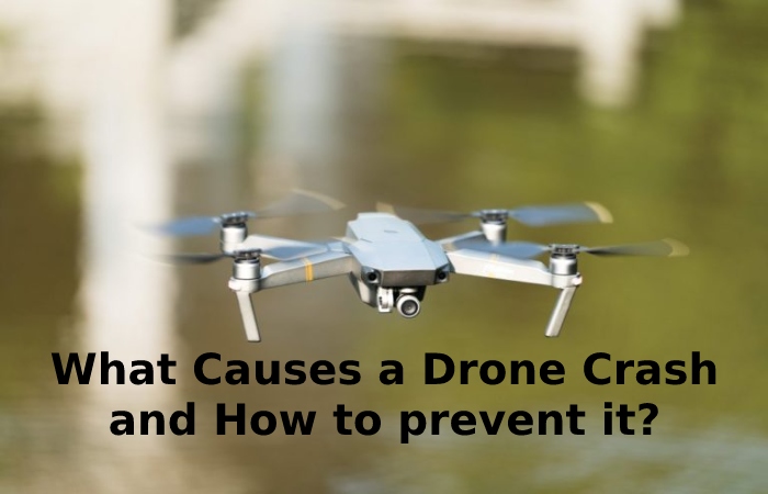 What Causes a Drone Crash and How to prevent it_