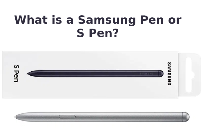What is a Samsung Pen or S Pen_