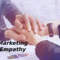Marketing Empathy Practice – To Incorporate Empathy in Marketing