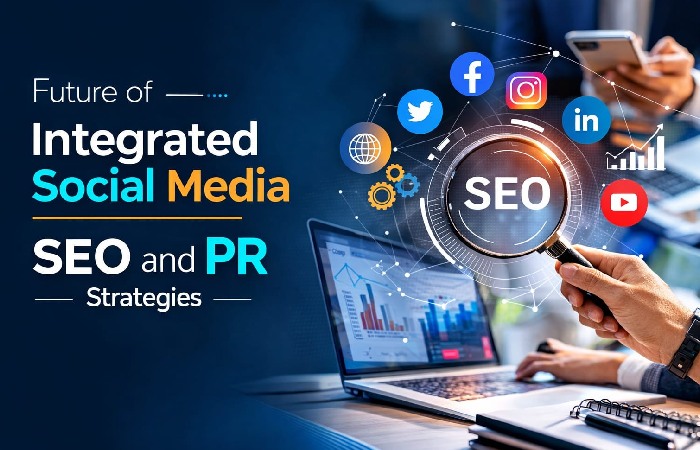 Future of Integrated Social Media, SEO, and PR Strategies